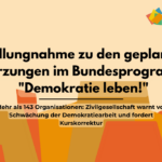 Stellungnahme zu den geplanten Kürzungen im Bundesprogramm „Demokratie leben!“