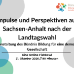 Impulse und Perspektiven aus Sachsen-Anhalt nach der Landtagswahl